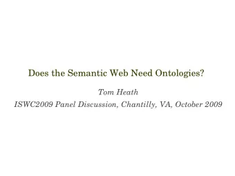 Does the Semantic Web Need Ontologies?  Tom Heath  ISWC2009 Panel Discussion, Chantilly, VA,