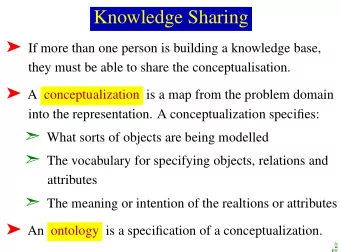 Knowledge Sharing  If more than one person is building a knowledge base,  they must be able to