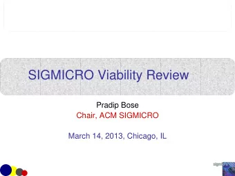 SIGMICRO Viability Review  Pradip Bose  Chair, ACM SIGMICRO March 14, 2013, Chicago, IL  SIGMICRO
