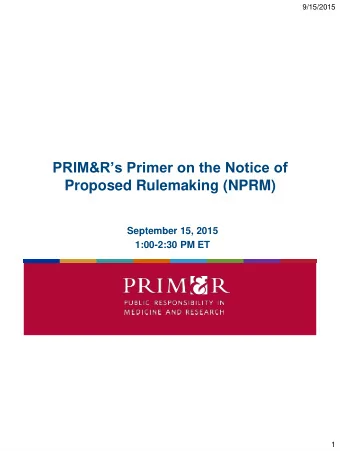 PRIM&amp;Rs Primer on the Notice of  Proposed Rulemaking (NPRM)  September 15, 2015  1:00-2:30