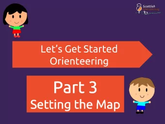 Lets Get Started  Orienteering  We have a  But how can I make  We want to go  map and a  sure I