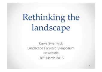 Rethinking)the)  landscape0  Carys Swanwick  Landscape Forward Symposium  Newcastle 18 th March