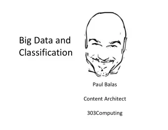 Big Data and  Classification  Paul Balas  Content Architect  303Computing  A Dystopian Future