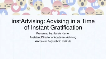 instAdvising: Advising in a Time  of Instant Gratification  Presented by: Jessie Karner  Assistant