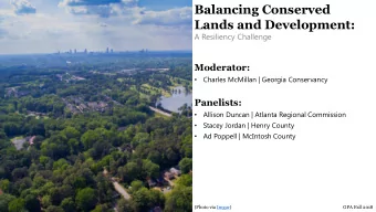 Balancing Conserved  Lands and Development:  A Resiliency Challenge  Moderator:  Charles McMillan |