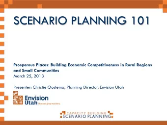 SCENARIO PLANNING 101  Prosperous Places: Building Economic Competitiveness in Rural Regions and