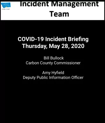 COVID-19 Incident Briefing  Thursday, May 28, 2020  Bill Bullock  Carbon County Commissioner  Amy
