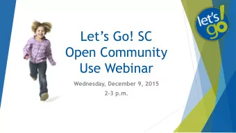 Lets Go! SC  Open Community  Use Webinar  Wednesday, December 9, 2015  2-3 p.m.  Open Community