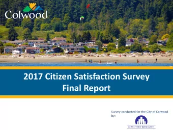 2017 Citizen Satisfaction Survey  Final Report  Survey conducted for the City of Colwood  by: D