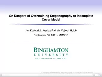 On Dangers of Overtraining Steganography to Incomplete  Cover Model  Jan Kodovsk, Jessica