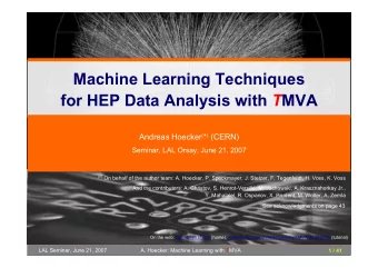 Machine Learning Techniques for HEP Data Analysis with T MVA Andreas Hoecker ( * ) (CERN)  Seminar,