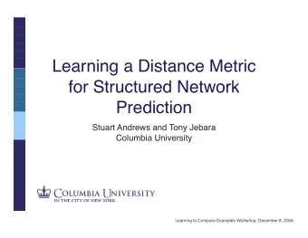 Learning a Distance Metric  for Structured Network  Prediction  Stuart Andrews and Tony Jebara
