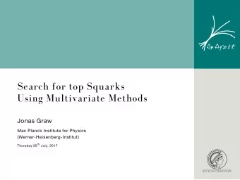 Search for top Squarks  Using Multivariate Methods  Jonas Graw  Max Planck Institute for Physics