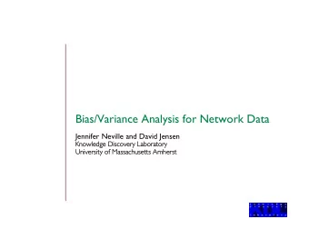 Bias/Variance Analysis for Network Data  Jennifer Neville and David Jensen  Knowledge Discovery
