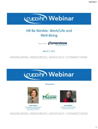 HR Be Nimble: Work/Life and  Well-Being  Sponsored by  March 7, 2017  Presenters  Linda Harber