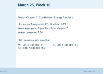 March 25, Week 10  Today: Chapter 7, Combination Energy Problems  Homework Assignment #7 - Due