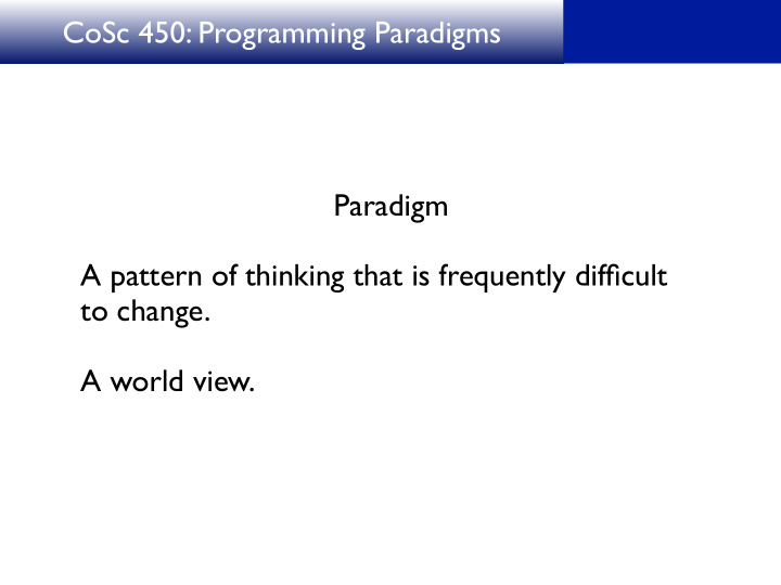 cosc 450 programming paradigms paradigm a pattern of