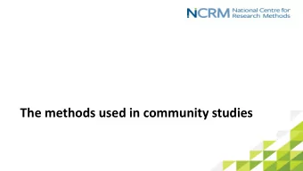 The methods used in community studies  Community studies are associated  with various research