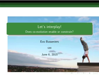 Lets interplay!  Does co-evolution enable or constrain?  Evo Busseniers  GBI  June 6, 2015