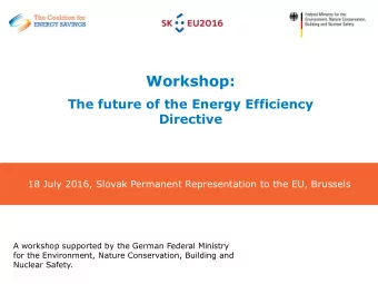 Workshop:  The future of the Energy Efficiency  Directive 18 July 2016, Slovak Permanent