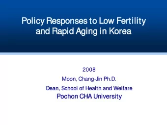 Pol  olicy Res  espon  onses t  to  o Low  ow Fer  ertility  and R  an  d Rapi  apid A  d Aging i