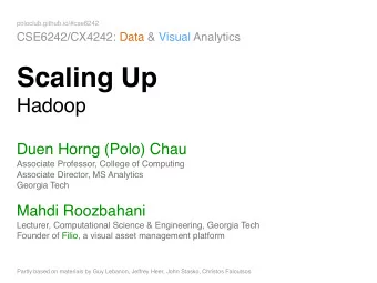Scaling Up  Hadoop Duen Horng (Polo) Chau  Associate Professor, College of Computing