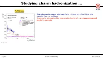 Studying charm hadronization   c /D in pp Charm baryon-to-meson  ratio in pp : factor ~3