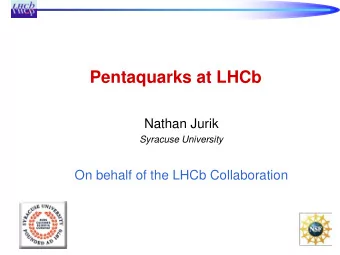 Pentaquarks at LHCb  Nathan Jurik  Syracuse University  On behalf of the LHCb Collaboration  2