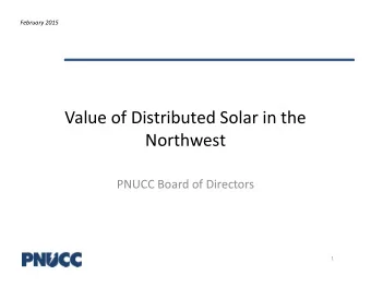 Value of Distributed Solar in the  Northwest PNUCC Board of Directors  1 February 2015