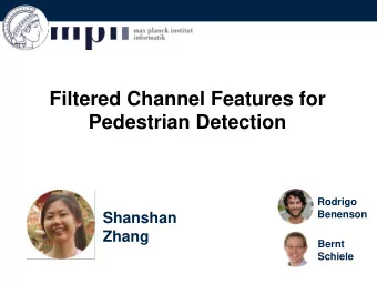 Filtered Channel Features for  Pedestrian Detection  Rodrigo  Benenson  Shanshan  Zhang  Bernt