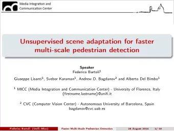Unsupervised scene adaptation for faster  multi-scale pedestrian detection  Speaker Federico