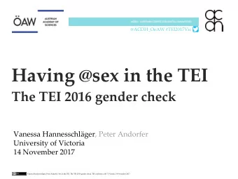Having @sex in the TEI  The TEI 2016 gender check  Vanessa Hannesschlger, Peter Andorfer