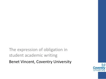 The expression of obligation in  student academic writing  Benet Vincent, Coventry University  A