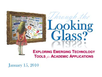 Through the E XPLORING E MERGING T ECHNOLOGY T OOLS for A CADEMIC A PPLICATIONS  January 15, 2010