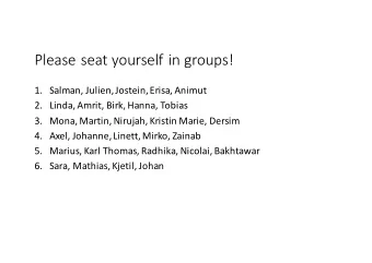 Please seat yourself in groups!  1. Salman, Julien, Jostein, Erisa, Animut  2. Linda, Amrit, Birk,