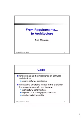 From Requirements  to Architecture  Ana Moreira  Software Architecture - Basics  1  Goals