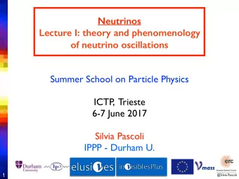 Neutrinos  Lecture I: theory and phenomenology  of neutrino oscillations  Summer School on Particle