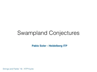 Swampland Conjectures  Pablo Soler - Heidelberg ITP  Strings and Fields 19 - YITP Kyoto  String