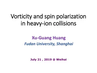 in  in heavy  vy-ion collisions  Xu-Guang Huang  Fudan University, Shanghai  July 21 , 2019 @
