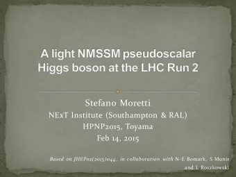 Stefano Moretti  NExT Institute (Southampton &amp; RAL)  HPNP2015, Toyama  Feb 14, 2015 Based on