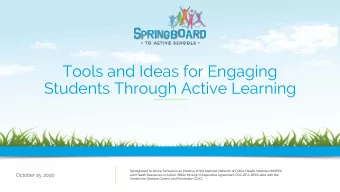 Tools and Ideas for Engaging  Students Through Active Learning  Springboard to Active Schools is an