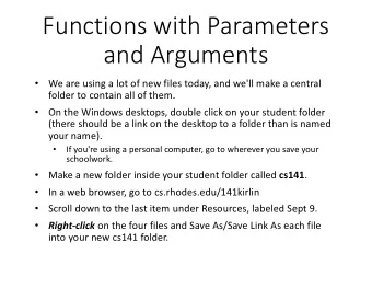 Functions with Parameters  and Arguments  We are using a lot of new files today, and we'll make a