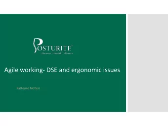 Agile working- DSE and ergonomic issues  Katharine Metters  Exploring the MSD and associated