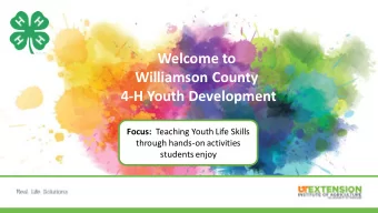Welcome to  Williamson County  4-H Youth Development Focus: Teaching Youth Life Skills  through