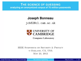 Joseph Bonneau  jcb82@cl.cam.ac.uk  Computer Laboratory  IEEE Symposium on Security &amp; Privacy