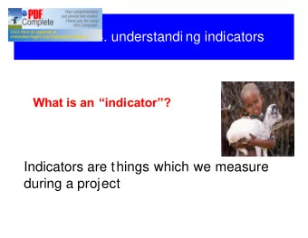 Session 4. understandi ng indicators What is an  indicator  ?  Indicators are things which we
