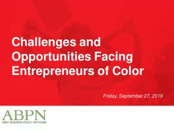 Challenges and  Opportunities Facing  Entrepreneurs of Color  Friday, September 27, 2019  WELCOME