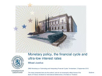 Monetary policy, the financial cycle and  ultra-low interest rates  Mikael Juselius DNB Workshop on
