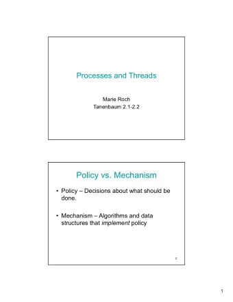 Policy vs. Mechanism   Policy  Decisions about what should be  done.   Mechanism