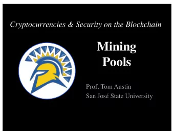 Mining  Pools  Prof. Tom Austin  San Jos State University  Review: Bitcoin mining  Miners